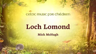 ABC Kids & Mick McHugh - 'Loch Lomond' (Celtic Nursery Rhymes) [Lyric Video]