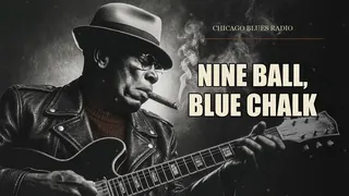 Nine Ball, Blue Chalk – Hill Country Blues | Chicago Blues Radio