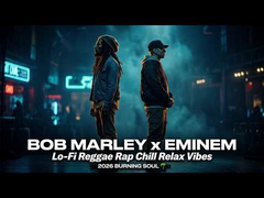 Bob Marley x Eminem - Lo-Fi Reggae Rap Chill Relax Vibes 🌴 2026 Burning Soul