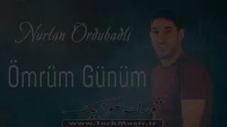 آهنگ ترکی عمروم گونوم از نورلان اوردوبادلی