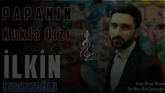 ایلکین چرکز اوغلو به نام پاپانین کوکلا قیزی