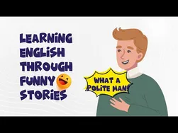 آموزش گوش دادن و صحبت کردن انگلیسی - داستان خنده‌دار - چه مرد مودبی!