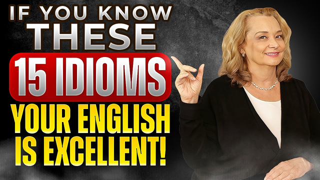 If You Know These Idioms, Your English is Excellent!
